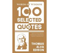 100 Selected quotes (Edition1st): 100 Selected Quotes by Thomas A. Edison with Beautiful Illustrations