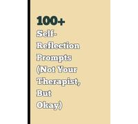100+ Self-Reflection Prompts (Not Your Therapist, But Okay): A Guided Daily Journal to Reduce Anxiety and Promote Relaxation Perfect Gift for Family, Friends, and Co-Workers
