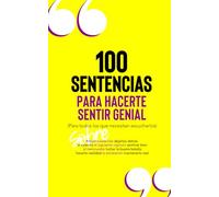 100 Sentencias Para Hacerte Sentir Genial (Para Todos Los Que Necesitan Escucharlos): Spanish Edition (100 Quotes to Make You Feel as Brilliant AF)