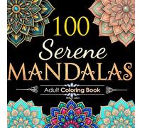 100 Serene Mandalas: Adult Coloring Book with Beautiful Mandala Patterns for Relaxation, Stress Relief & Mindfulness (Mandalas Coloring Books Collection)