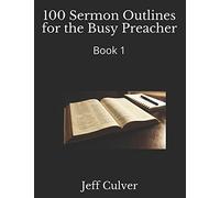 100 Sermon Outlines for the Busy Preacher: Book 1 (Easy Sermon Outlines)