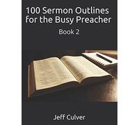 100 Sermon Outlines for the Busy Preacher: Book 2 (Easy Sermon Outlines)