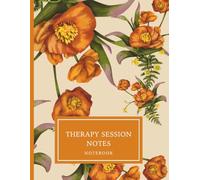 100-Session Therapy Session Notes Notebook - Orange Floral Edition: Professional Documentation Logbook for Therapists & Mental Health Clinicians | 100 Sessions | PIRP, SOAP & DAP Compatible