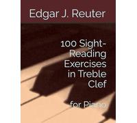 100 Sight-Reading Exercises in Treble Clef: for Piano (The School of Sight-Reading)