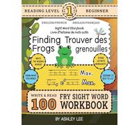 100 Sight Word Storybook Workbook, Finding Frogs (Level Pre-1) Bilingual English/French Anglais/Français: Write Over 100 Fry Sight Words in English ... Bilingual Sight Word Storybook Workbook)