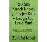 100 Silly Knock Knock Jokes for Kids - Laugh Out Loud Fun!: Perfect for Ages 6-12 | Family-Friendly Funs & Giggles