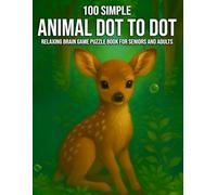 100 Simple Animal Dot to Dot Relaxing Brain Game Puzzle Book for Seniors and Adults: Fun and Easy-to-Follow Animal Dot to Dot Puzzles for Stress Relief, Focus, and Mental Clarity