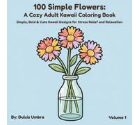 100 Simple Flowers: A Cozy Adult Kawaii Coloring Book: Simple, Bold & Cute Kawaii Designs for Stress Relief and Relaxation