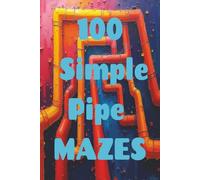 100 Simple Pipe Mazes: Pipes, Drain, Elbow and more to explore