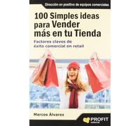 100 simples ideas para vender más en su tienda: Factores claves de éxito comercial en retail (SIN COLECCION)