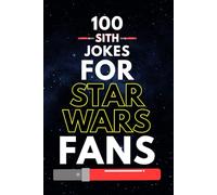 100 Sith Jokes for Star Wars Fans: Dark Side Humor, Star Wars Dad Jokes, and Funny Jokes for Star Wars Fans of All Ages (Clean & Funny Joke Books)