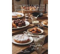 100 Small Cakes: The French Art of Individual Sweetness: Madeleines, financiers, canelés... the little treats that leave a lasting impression