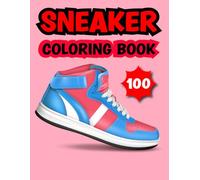 100 Sneaker Coloring Book: Fun Streetwear Art for Sneakerheads