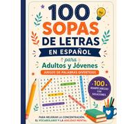 100 Sopas de Letras en Español para Adultos y Jóvenes | Juegos de Palabras Divertidos: 100 Rompecabezas con Soluciones para Mejorar la Concentración, el Vocabulario y la Agilidad Mental