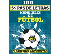 100 SOPAS DE LETRAS MUNDIALES DE FÚTBOL: La historia de los Mundiales de Fútbol en más de 100 sopas de letras de tamaño grande (Spanish Edition)