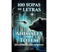 100 SOPAS LETRAS Animales Tótem: Encuentra tu Guía Espiritual