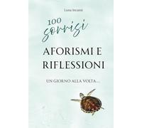100 Sorrisi: Aforismi e Riflessioni.: Un giorno alla volta... (Nutri Corpo e Mente)