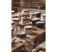 100 soufflés au chocolat : l'art français de la légèreté intense: Chauds, froids, techniques infaillibles pour impressionner (SÉRIE CHOCOLAT (18 ... "Pâtisserie Chocolat Express" (8 livres))