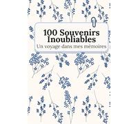 100 souvenirs inoubliables: Un voyage dans mes mémoires