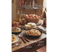 100 spaghetti alla francese: carbonara, bolognese e creazioni esagonali: I grandi classici italiani rivisitati con l'eleganza francese. (SERIE PASTA ... - Sottoserie "Pasta Lunga Express" (8 libri))