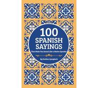 100 Spanish Sayings: That Make You Sound Like a Native Speaker