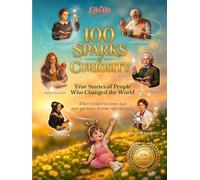 100 Sparks of Curiosity: How Curiosity and People Changed Our World (EllieBB - 100 Sparks of Curiosity)