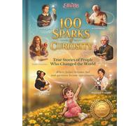 100 Sparks of Curiosity: True Stories of People Who Changed the World (EllieBB - 100 Sparks of Curiosity)