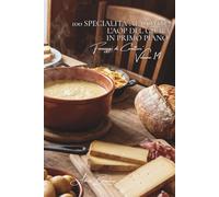 100 specialità al comté: l'AOP del Giura in primo piano: Stagionatura, territorio, tecniche... il comté svela i suoi segreti. (Serie Formaggio - Sottoserie "Formaggi di Carattere" (5 volumi))