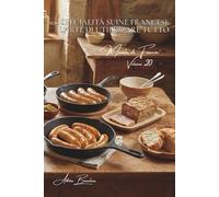 100 specialità suine francesi: l'arte di utilizzare tutto: Sanguinaccio, andouille, salsicce... l'arte francese della salumeria viva. (SERIE CARNI ... - Sottoserie “Maiale di Francia” (7 volumi))