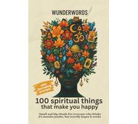 100 SPIRITUAL THINGS THAT MAKE YOU HAPPY: Small and big rituals for everyone who thinks it’s mumbo jumbo, but secretly hopes it works (100 Things That ...)