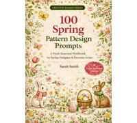 100 Spring Pattern Design Prompts: A Fresh Seasonal Workbook for Surface Designers & Procreate Artists (The Creative Studio Series)