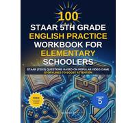 100 STAAR 5th grade English practice workbook for Elementary schoolers: STAAR (TEKS) questions based on popular video game storylines to boost attention (K-12 English Workbooks)