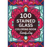 100 Stained Glass Coloring Book: Easy Hand-Drawn Window Patterns for Relaxation and Stress Relief.