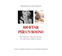100 star per un sogno. Da Madonna a Marylin Monroe, da Lady Gaga a Brigitte Bardot. Tutti gli artisti hanno avuto un'infanzia difficile