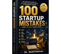 100 Startup Mistakes That Kill Growth: Avoid Costly Mistakes. Build a Startup That Lasts. (The 100 Mistakes Series)