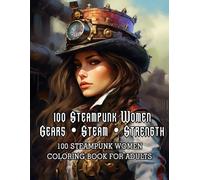 100 steampunk women coloring book for adults: Dive into the fascinating world of steampunk with this unique adult coloring book. 100 Wonderful ... detailed illustrations of steampunk women