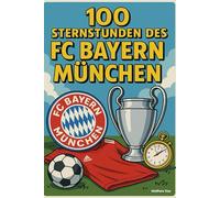 100 Sternstunden des FC Bayern München