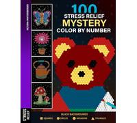100 Stress Relief Mystery Color by Number: Relaxating Coloring Book for Adults - Squares, Circles, Hexagons, Triangles (Mystery Mosaic Pixel Art Series)