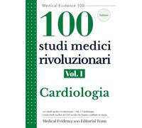 100 studi medici rivoluzionari Vol.1: Cardiologia: Cento studi medici del XXI secolo che hanno cambiato la storia (Medical Evidence 100: Edizione italiana)