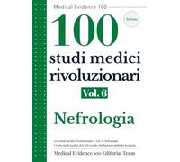 100 studi medici rivoluzionari Vol.6: Nefrologia: Cento studi medici del XXI secolo che hanno cambiato la storia (Medical Evidence 100: Edizione italiana)