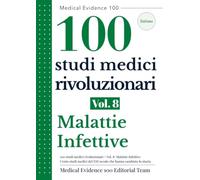 100 studi medici rivoluzionari Vol.8: Malattie Infettive: Cento studi medici del XXI secolo che hanno cambiato la storia (Medical Evidence 100: Edizione italiana)