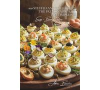 100 Stuffed and Rolled Eggs: The French Appetizer That Impresses: Transform your appetizers with these spectacular French bites (The Egg: Golden ... Sub-series: Egg-Based Creations (10 Volumes))