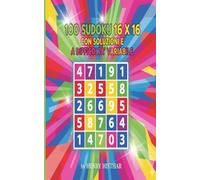 100 SUDOKU 16 X 16 CON SOLUZIONI E A DIFFICOLTA’ VARIABILE: 100 SUDOKU VISIBILI CHIARAMENTE, GRANDI 16 X 16, CON SOLUZIONI SUBITO DOPO OGNI SUDOKU, ... SFIDA LANCIATA ALLA LOGICA. (HENRY HISTHAR)