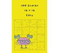 100 Sudoku 16 x 16 Easy (Sudoku - Different Levels of Difficulty, different grid sizes)