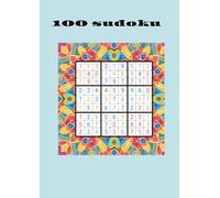 100 Sudoku per Mettere alla Prova la Tua Mente: Sfide di logica per allenare la mente ogni giorno