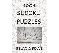 100+ Sudoku Puzzle Book: Over 100 Sudoku Puzzles ; Help Calm the Mind, Relax, and Focus ; 6x9 Inches, 110 Pages ; Medium difficulty ; Any ages ; Solutions Included