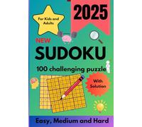 100 Sudoku Puzzle with solutions | 2025 | for Kids and Adults | Easy, Medium and Hard puzzle: The Ultimate Sudoku Challenge: 100 Puzzles for All Ages and Levels