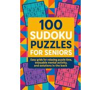 100 Sudoku Puzzles for Seniors: Easy grids for relaxing puzzle time, enjoyable mental activity, and solutions in the back