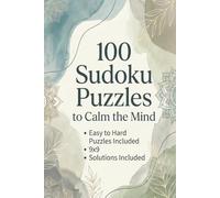 100 Sudoku Puzzles To Calm The Mind: 100 Sudoku Puzzles To Calm The Mind For Adults | Mental workout builds focus, logic, and problem-solving | 6x9 ... Grid | Solution Included After Each Puzzle
