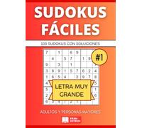 100 Sudokus Nivel Fácil para Adultos y Personas Mayores - Letra Muy Grande - Vol. 1 con Soluciones (Sudokus Fáciles para Adultos y Personas Mayores)
